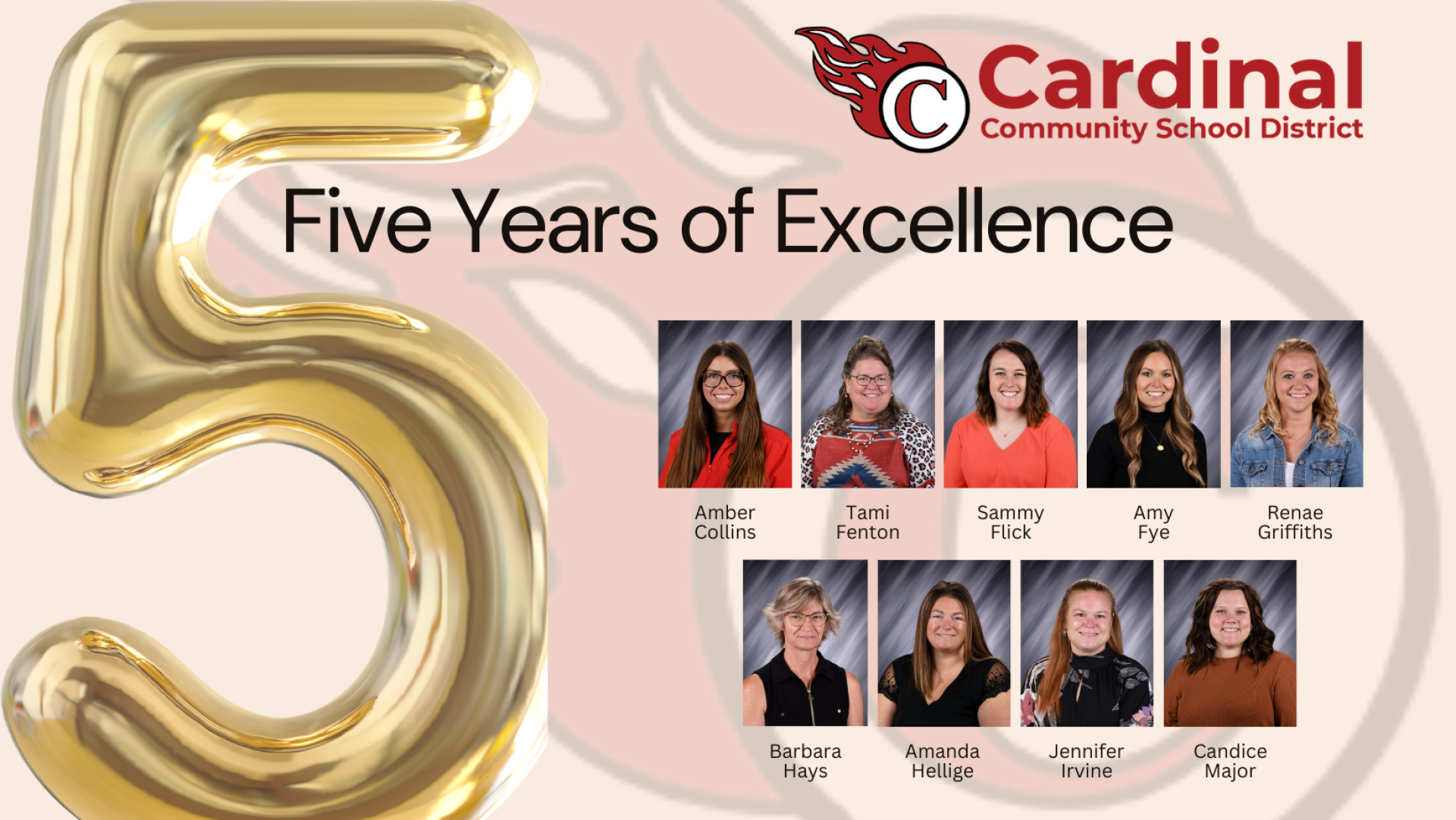 5 Years of Excellence. Amber Collins, Tami Fenton, Sammy Flick, Amy Fye, Renae Griffiths, Barbara Hays, Amanda Hellige, Jennifer Irvine, Candice Major. Cardinal Community School District.